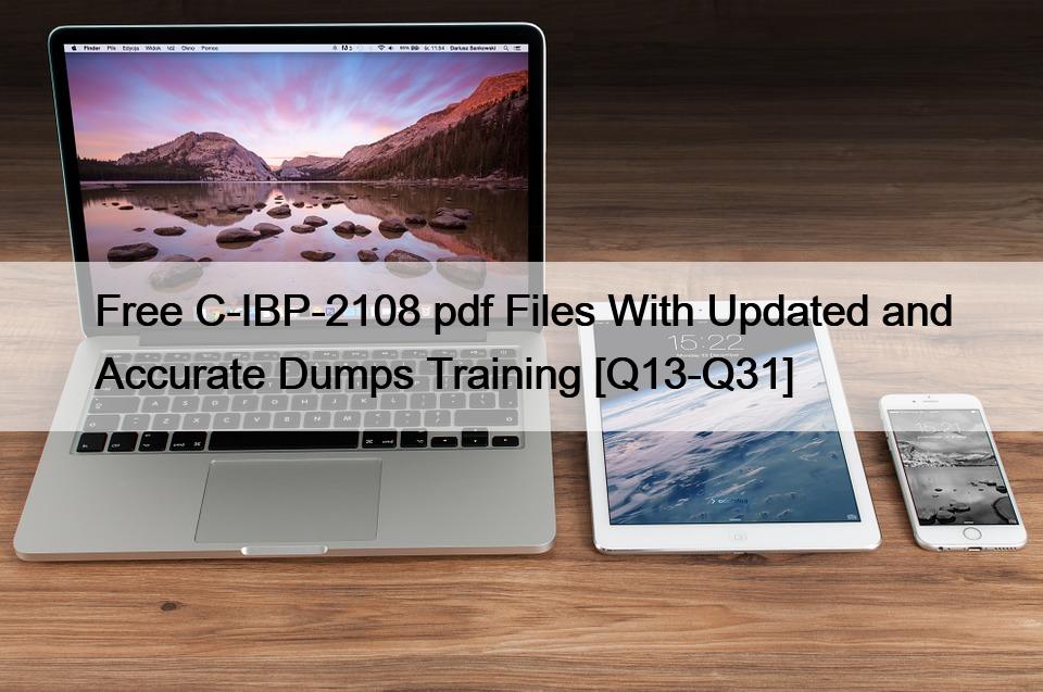 Free C-IBP-2108 pdf Files With Updated and Accurate Dumps Training [Q13-Q31]