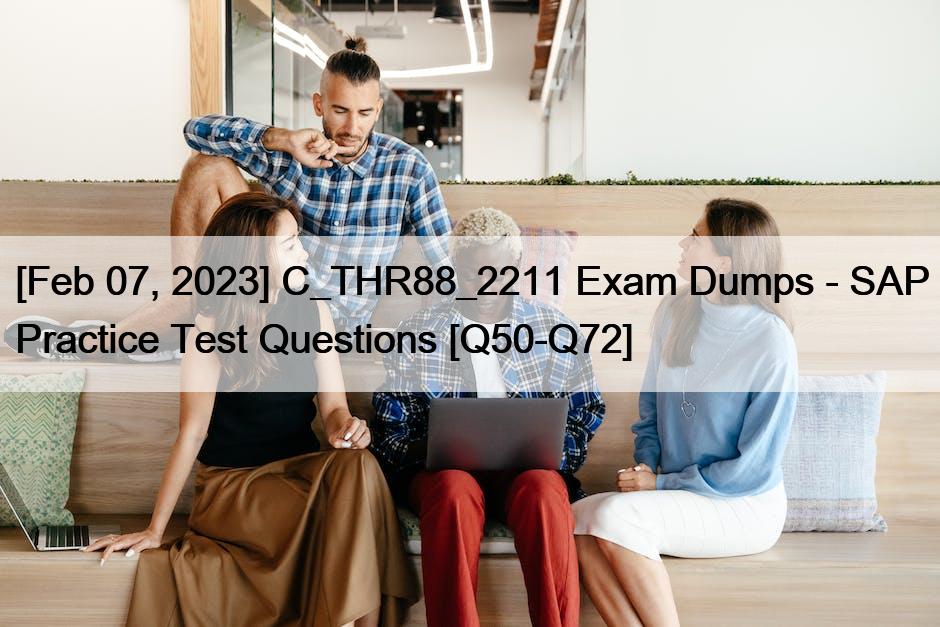 [Feb 07, 2023] C_THR88_2211 Exam Dumps - SAP Practice Test Questions [Q50-Q72]