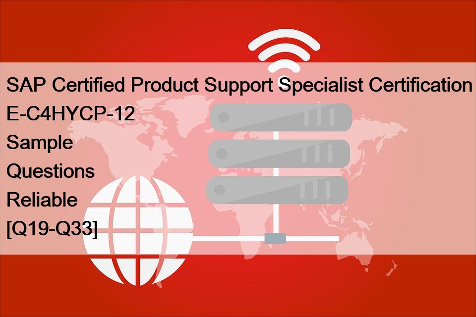 SAP Certified Product Support Specialist Certification E-C4HYCP-12 Sample Questions Reliable [Q19-Q33]