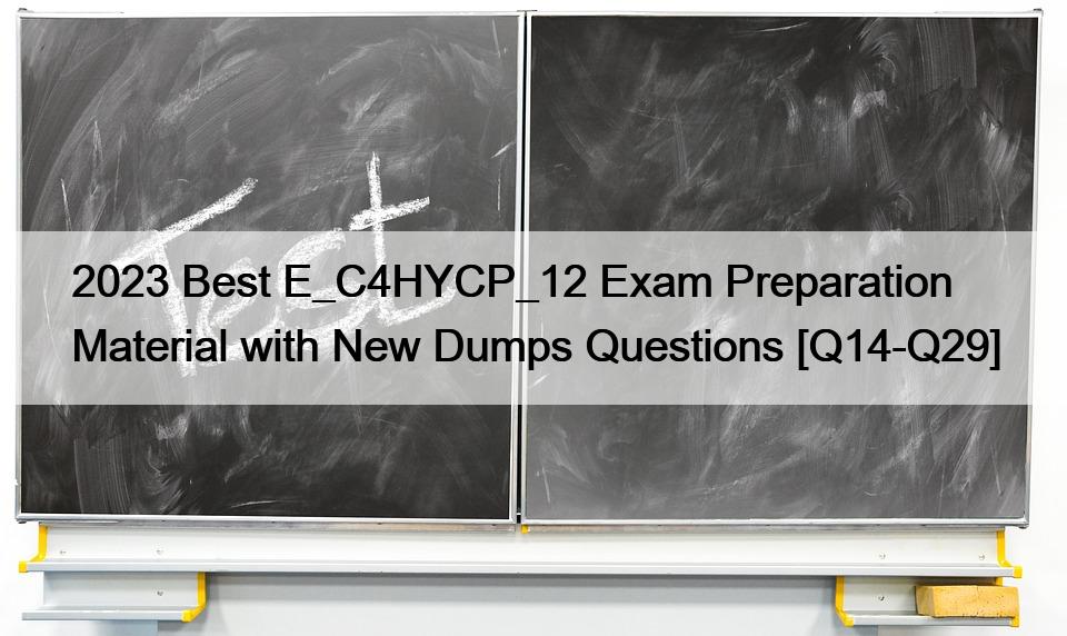 2023 Best E_C4HYCP_12 Exam Preparation Material with New Dumps Questions [Q14-Q29]