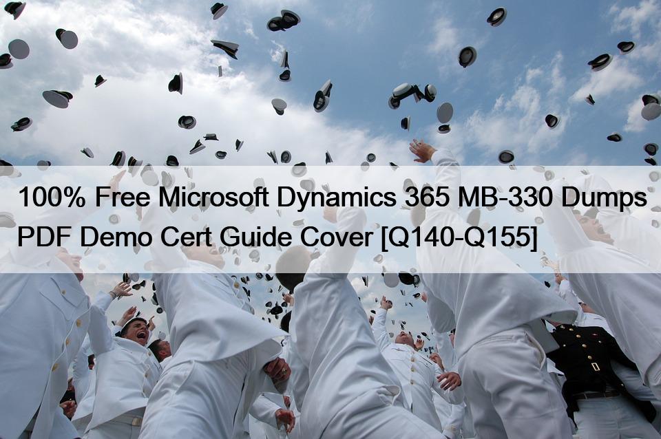 100% 무료 Microsoft Dynamics 365 MB-330 덤프 PDF 데모 인증 가이드 표지 [Q140-Q155]