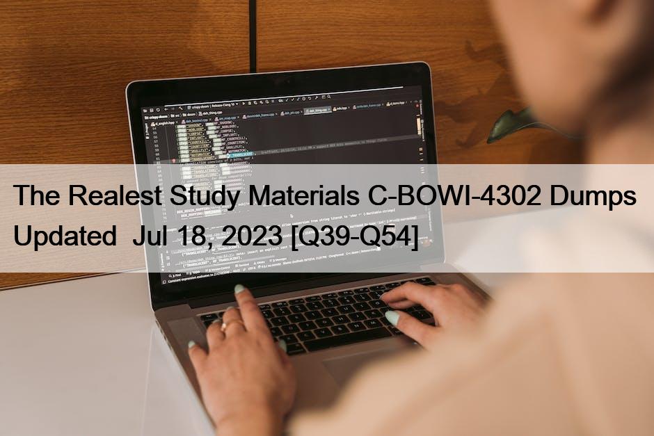 The Realest Study Materials C-BOWI-4302 Dumps Updated Jul 18, 2023 [Q39-Q54]