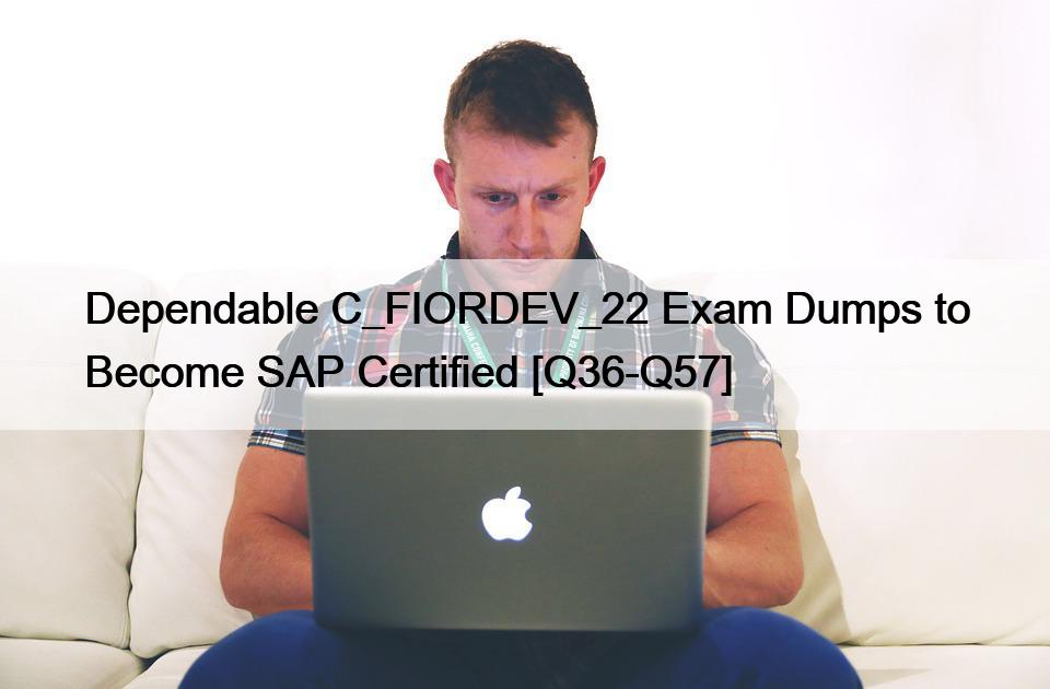  成为 SAP Certified [Q36-Q57] 可靠的 C_FIORDEV_22 考试试卷