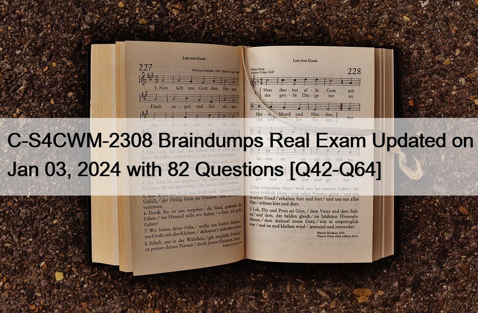 C-S4CWM-2308 Braindumps Real Exam 更新日：2024年01月03日 82問 [Q42-Q64]</trp-post-container