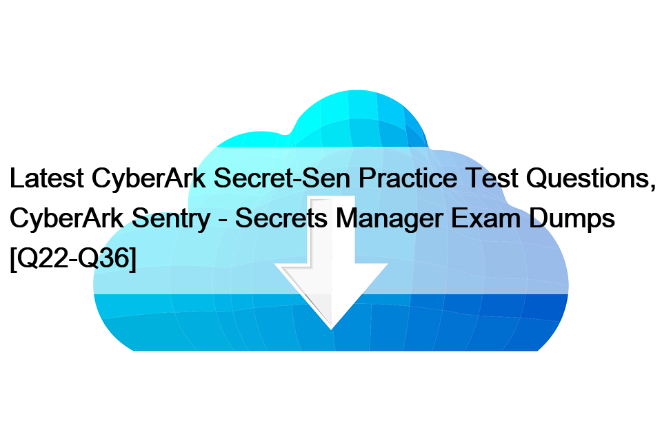 最新のCyberArk Secret-Sen模擬試験問題集、CyberArk Sentry - Secrets Manager Exam Dumps [Q22-Q36]</trp-post-container