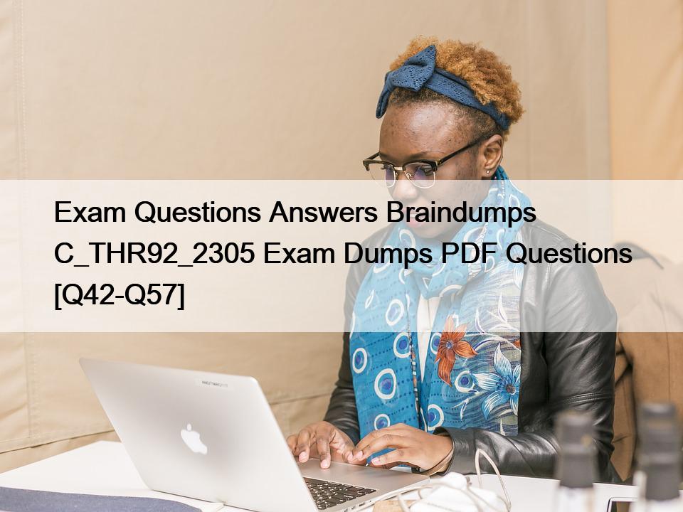 Exam Questions Answers Braindumps C_THR92_2305 Exam Dumps PDF Questions [Q42-Q57] </trp-post-container