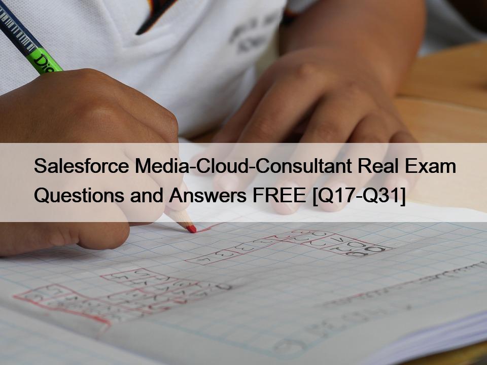 Salesforce Media-Cloud-Consultant Real Exam Questions and Answers FREE [Q17-Q31]