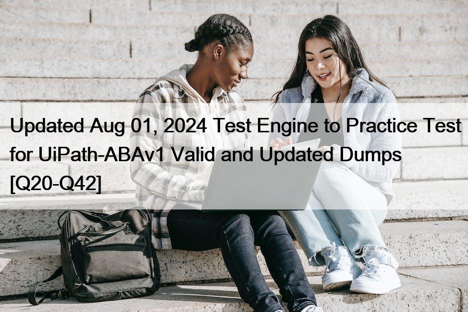 Aktualisierte Aug 01, 2024 Test Engine zum Praxistest für UiPath-ABAv1 gültige und aktualisierte Dumps [Q20-Q42]