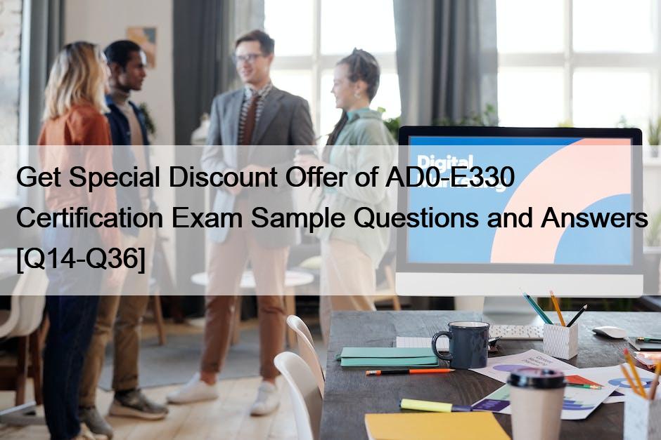 Get Special Discount Offer of AD0-E330 Certification Exam Sample Questions and Answers [Q14-Q36]